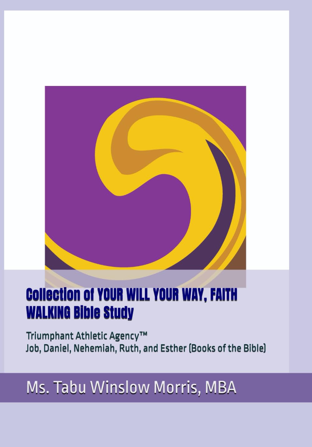 Collection of YOUR WILL YOUR WAY, FAITH WALKING Bible Study: Job, Daniel, Nehemiah, Ruth, and Esther (Books of the Bible)