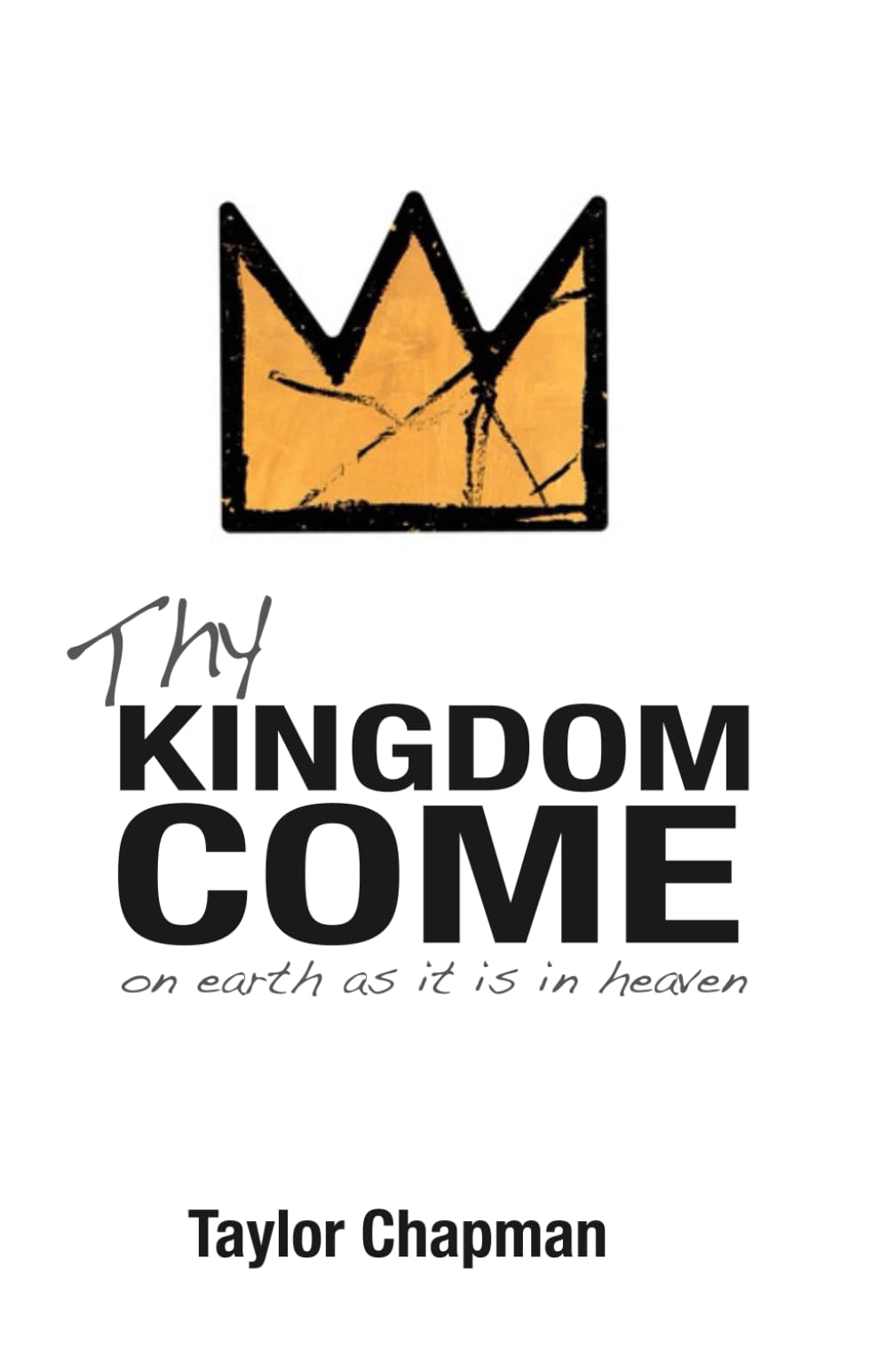 Thy Kingdom Come: on Earth as it is in Heaven