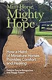 Mini Horse, Mighty Hope: How a Herd of Miniature Horses Provides Comfort and Healing (English Edition)