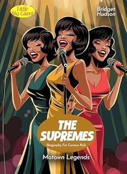 The Supremes Biography For Curious Kids: Motown Legends (Inspiring Stories For Curious Minds)
