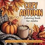 Cozy Autumn Coloring Book for Adults Simple & Easy Fall Vibes: Large Print Designs for Seniors & Beginners, Featuring Bold Pumpkins, Sweaters, Coffee & Leaves for Stress Relief and Relaxation