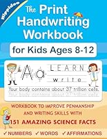 The Print Handwriting Workbook for Kids Ages 8-12: Improve Your Penmanship and Print Writing skills with Amazing Science Facts 1990713025 Book Cover
