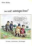  nur nicht unterkriegen lassen! Cartoons, Karikaturen, Zeichnungen