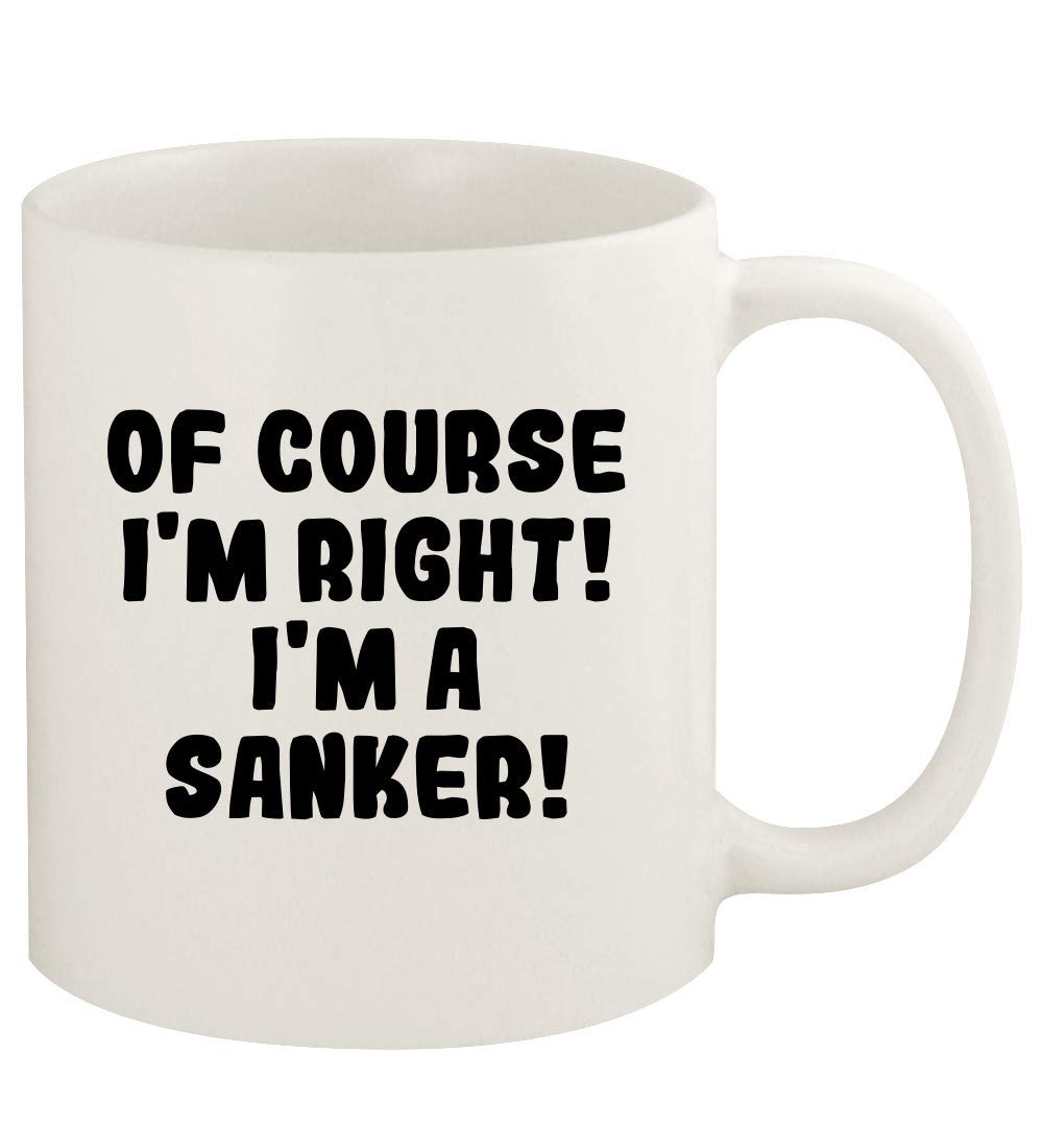 Of Course I'm Right! I'm A Sanker! - 11oz Ceramic White Coffee Mug Cup, White