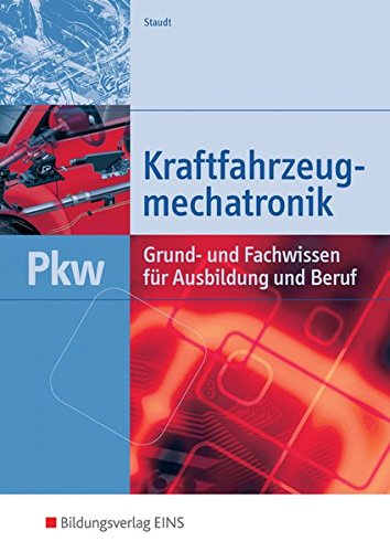 Kraftfahrzeugmechatronik PKW: Grund- und Fachwissen für Ausbildung und Beruf: Schülerband: Grund- Kraftfahrzeugmechatronik PKW: Grund- und Fachwissen für Ausbildung und Beruf: Schülerband: Grund-