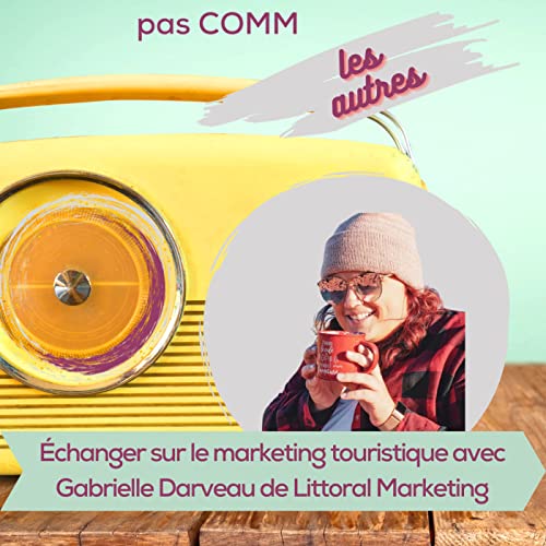 &Eacute;pisode 7 | &Eacute;changer sur le marketing touristique avec Gabrielle Darveau de Littoral Marketing