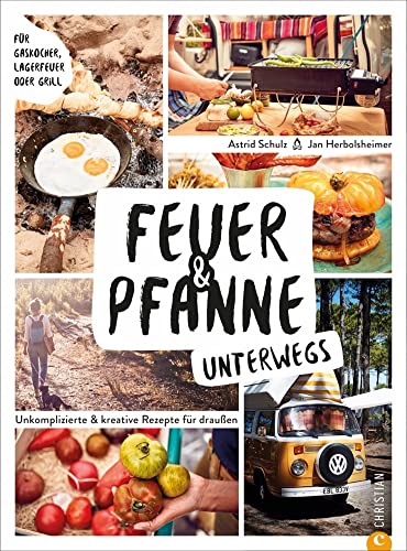 Feuer & Pfanne unterwegs. Unkomplizierte & kreative Rezepte f&uuml;r drau&szlig;en. F&uuml;r Gaskocher, Lagerfeuer oder Grill. Das optimale Outdoor-Kochbuch f&uuml;r euer ... drau&szlig;en. F&uuml;r Gaskocher, Lagerfeuer oder Grill