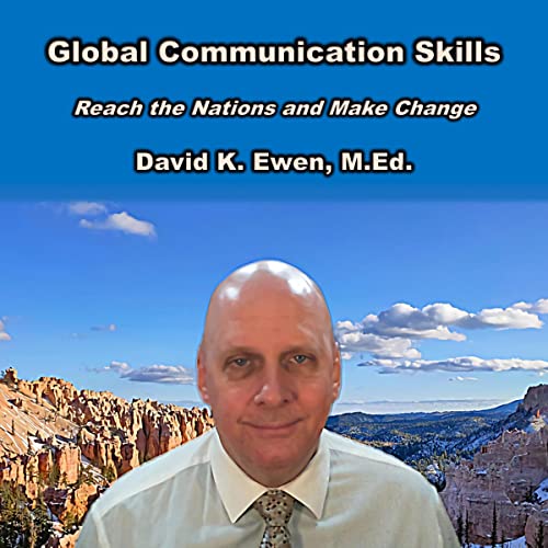 Global Communication Skills: Reach the Nations and Make Change by David K. Ewen M.Ed. episode artwork