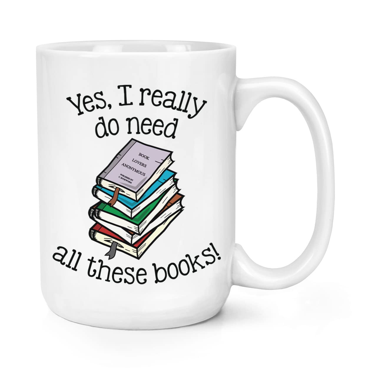 Yes I Really Do Need All These Books 15oz Large Mug Cup
