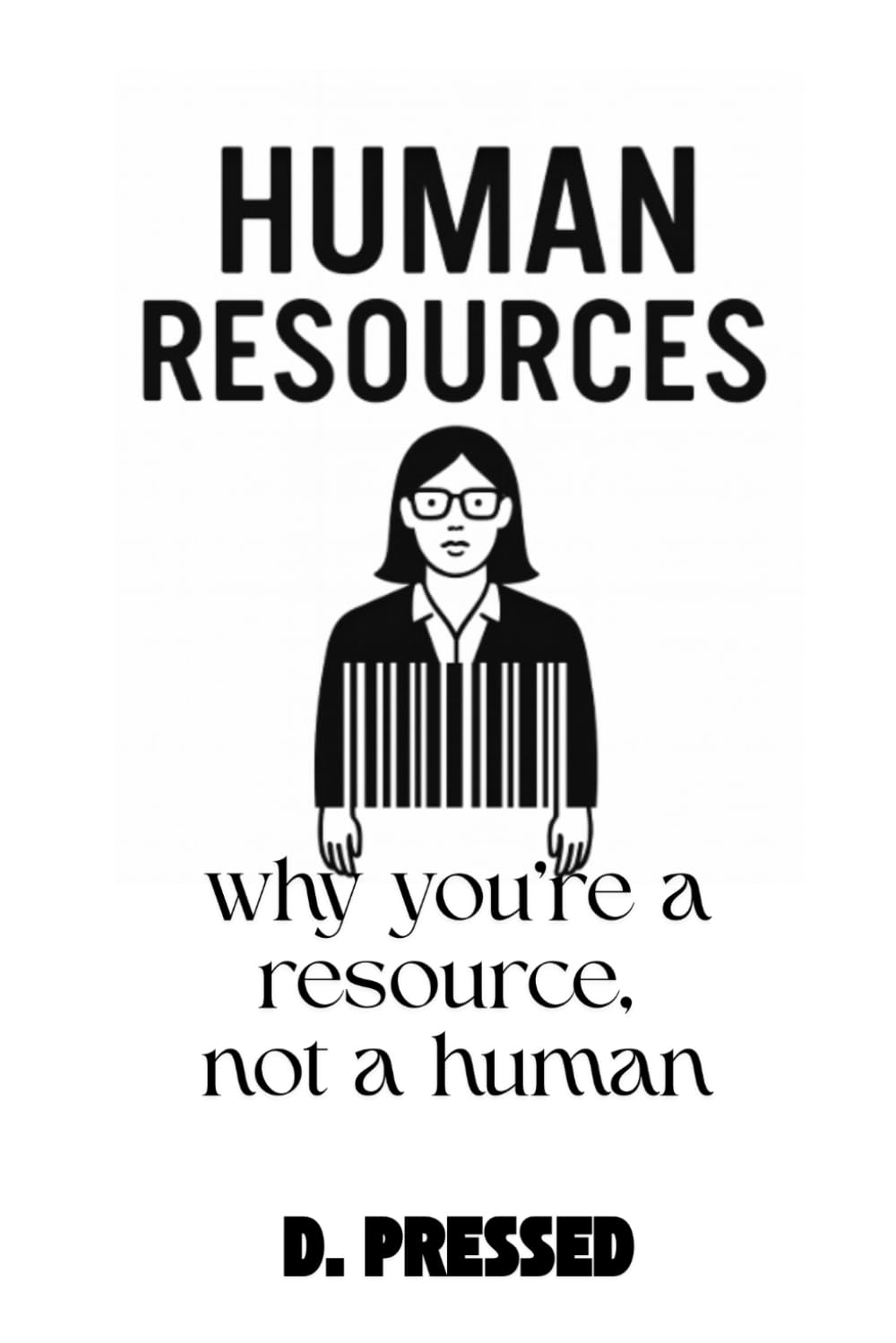 Human Resources - Why you’re a resource, not a human (Humour for Those Over It)
