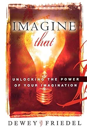 Imagine That: Unlocking the Power of Your Imagination Imagine That: Unlocking the Power of Your Imagination book cover
