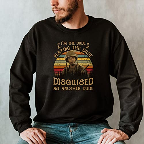 I'm The Dude Playing The Dude Disguised As Another Dude T-Shirt, Movie TV Shows Character's Quotes Vintage T-Shirt, Casual Style Unisex Hooded Crewneck Shirts Gift for Men Women.2
