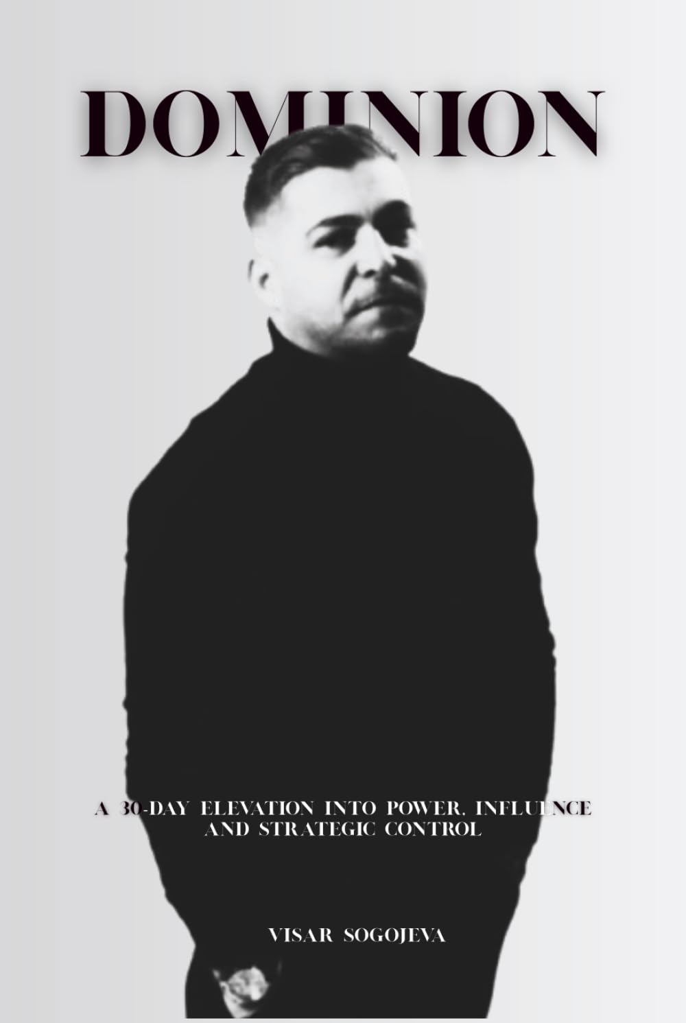 DOMINION: A 30-Day Elevation into Power, Influence and Strategic Control (From Broken to Boundless)