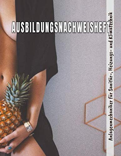 Ausbildungsnachweis Anlagenmechaniker für Sanitär-, Heizungs- und Klimatechnik: Berichtsheft Ausbildung/Ausbildungsnachweisheft täglich/wöchentlich - ... für Sanitär-, Heizungs- und Kl