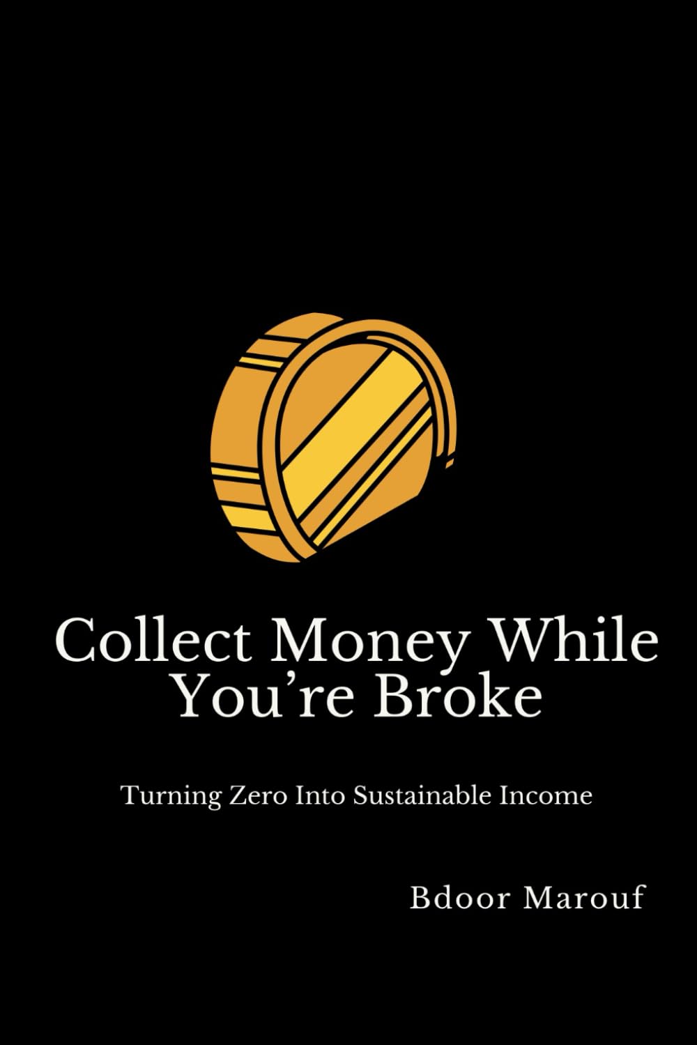 Collect Money While You're Broke: Turning Zero Into Sustainable Income