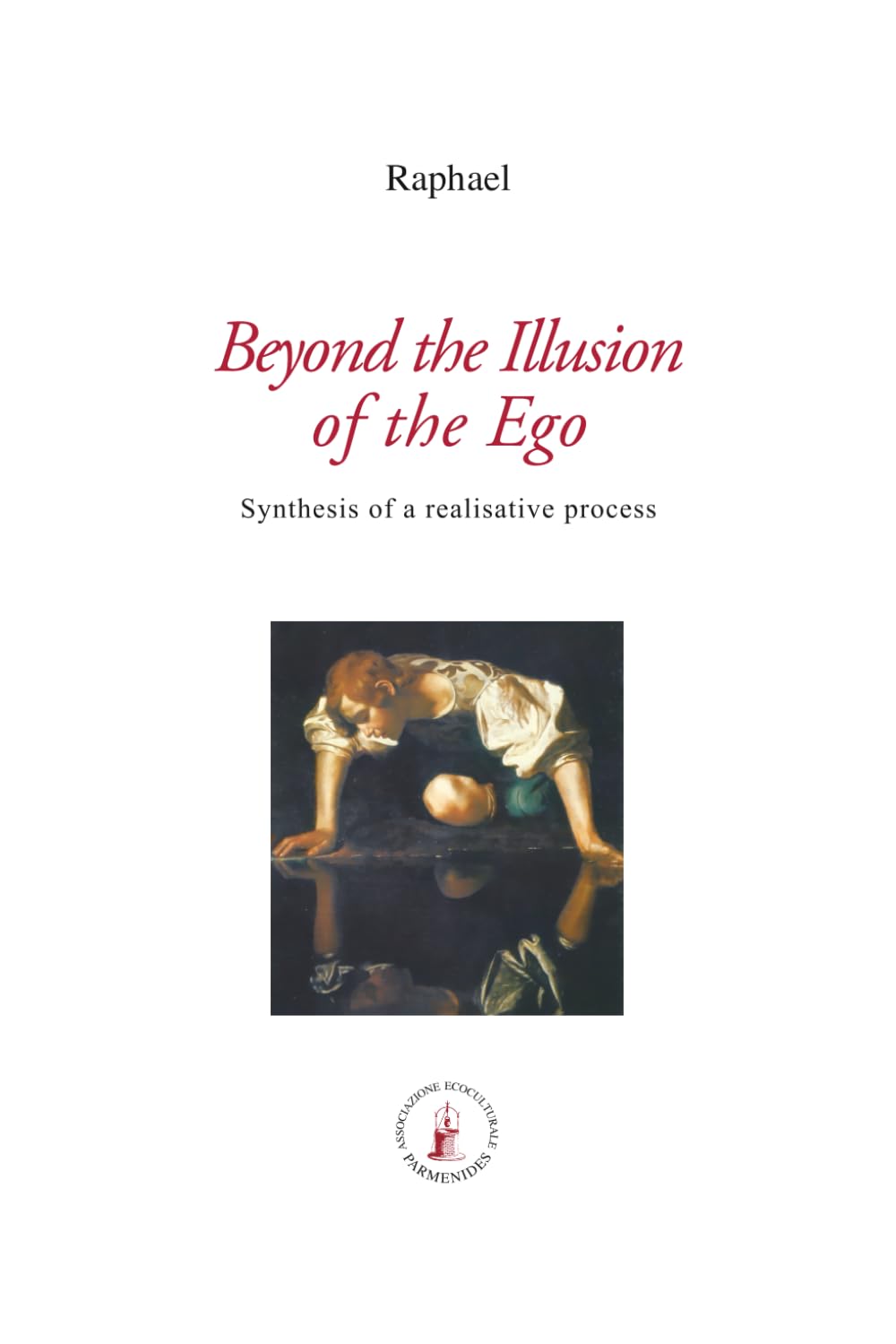 Beyond the Illusion of the Ego: Synthesis of a realisative process (ASRAM VIDYA COLLECTION)