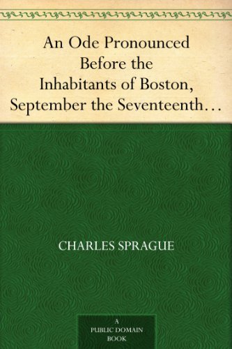 An Ode Pronounced Before the Inhabitants of Boston, September the Seventeenth, 1830, at the Centennial Celebration of the Settlement of the City