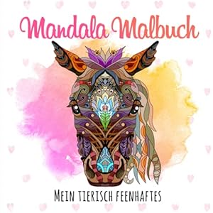 Mein tierisch feenhaftes Mandala Malbuch: 50 Mandalas für Kinder ab 8 Jahren bestehend aus Feen- und Tiermotiven, die die Kreativität fördern Taschenbuch – 27. Mai 2021