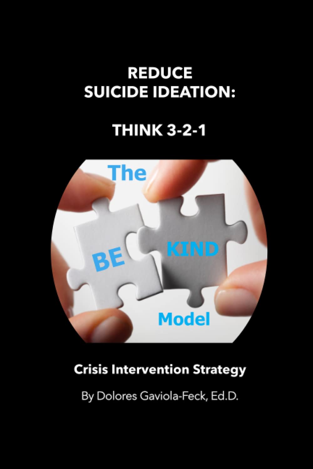 Reduce Suicide Ideation: Think 3-2-1 ‘The BE KIND Model’ Crisis Intervention Strategy