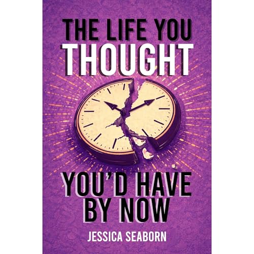 The Life You Thought You'd Have By Now Audiolibro Por Jessica Seaborn arte de portada