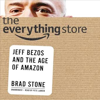 The Everything Store: Jeff Bezos and the Age of Amazon