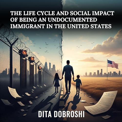 The Life Cycle and Social Impact of Being an Undocumented Immigrant in the United States by Dita Dobroshi episode artwork