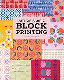 Art of Fabric Block Printing: An Illustrated Guide with 12 Playfully Modern Projects