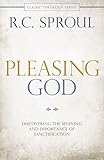 Pleasing God: Discovering the Meaning and Importance of Sanctification (Classic Theology Series)