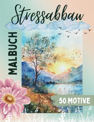 Stressabbau – Malbuch für Erwachsene, eine erholsame Reise mit 50 Motiven zur Entspannung,: um Achtsamkeit zu fördern und dem täglichen Stress für einen Moment zu entfliehen