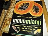 Mmmmiami: Tempting Tropical Tastes for Home Cooks Everywhere
