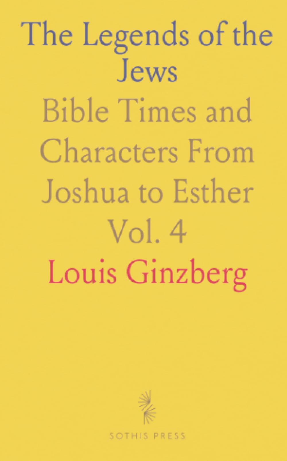 The Legends of the Jews: Bible Times and Characters From Joshua to Esther
