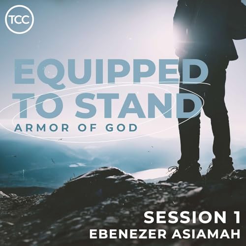 Equipped To Stand - Session 1 - Ebenezer Asiamah