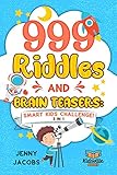 999 Riddles and Brain Teasers: Smart Kids Challenge (3 In 1): Fun, Difficult and Challenging Logic Puzzles and Trick Questions Fun for Children and Teens 7-9, 8-12