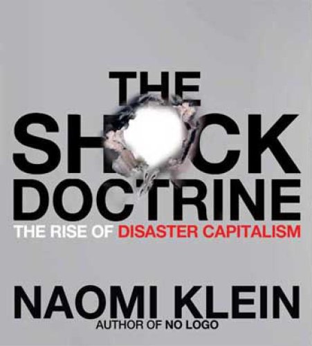 The Shock Doctrine: The Rise of Disaster Capitalism The Shock Doctrine: The Rise of Disaster Capitalism