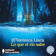Lo que el río sabe Audiolibro Por Verónica Llaca arte de portada