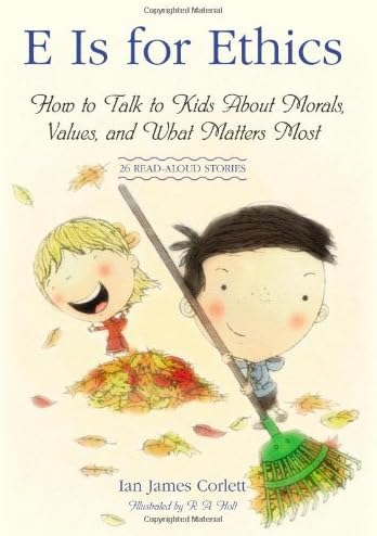 Atria Books E Is for Ethics: How to Talk to Kids About Morals, Values, and What Matters Most