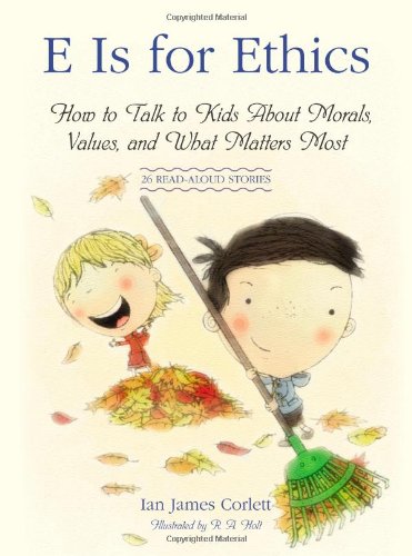 Atria Books E Is for Ethics: How to Talk to Kids About Morals, Values, and What Matters Most