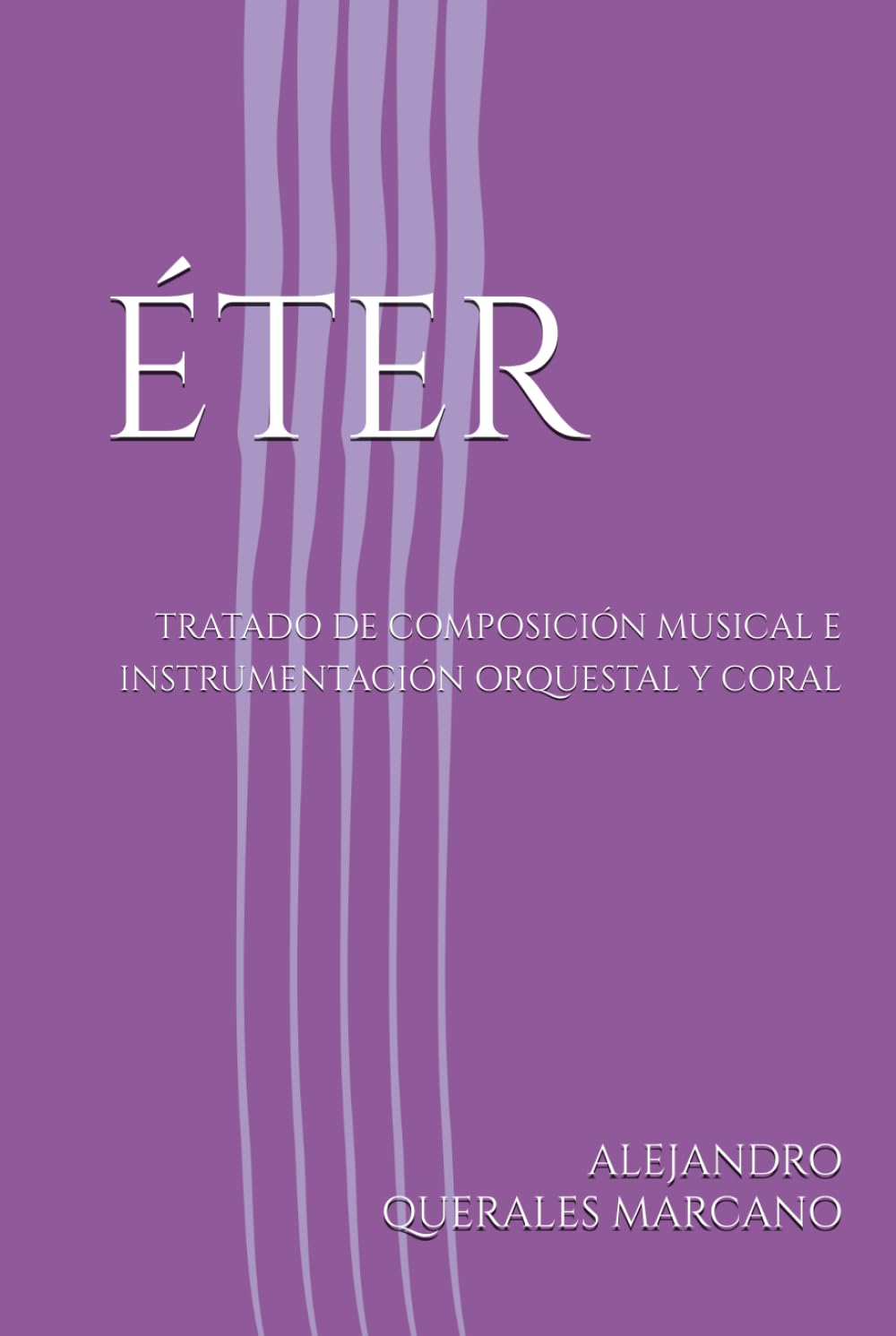 ÉTER: TRATADO DE COMPOSICIÓN MUSICAL E INSTRUMENTACIÓN ORQUESTAL Y CORAL