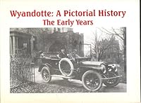 Wyandotte: A pictorial history : the early years 0818703091 Book Cover