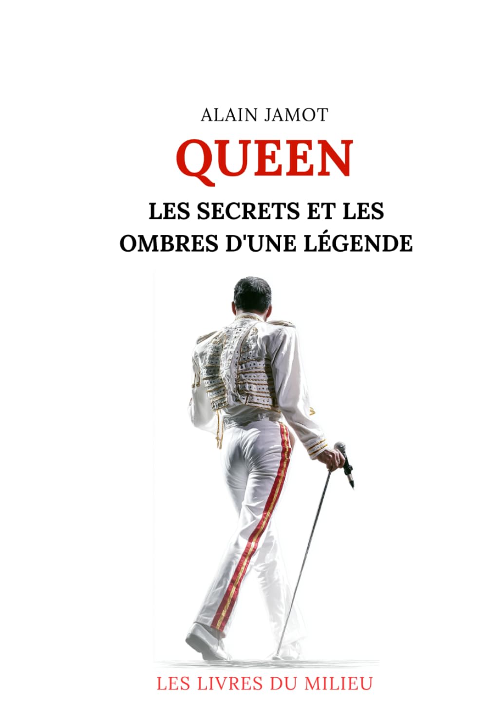 Queen: LES SECRETS ET LES OMBRES D'UNE LÉGENDE
