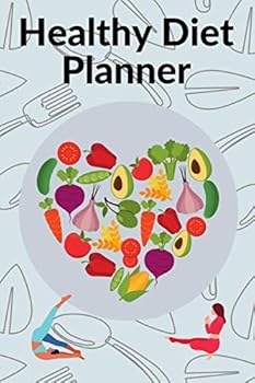Healthy Diet Planner : 3 Month Diet and Exercise Planner Track Your Food and Water Intake, Plan Out Your Exercise and Get Healthy and Fit!
