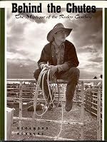 Behind the Chutes : The Mystique of the Rodeo Cowboy 0878422870 Book Cover