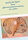 Heilung der Welt durch Bewusstseinsentwicklung für Indien: neues Zeitalter: Umwandlung des Buddhismus und Hinduismus (Reisebericht) (Transzendentes Bewusstsein von Spirituelle Meisterin Ayleen) - Ayleen Scheffler-Hadenfeldt