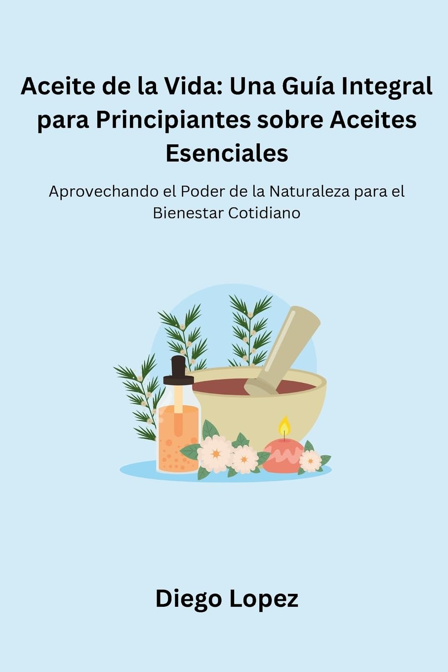 Aceite de la Vida: Aprovechando el Poder de la Naturaleza para el Bienestar Cotidiano