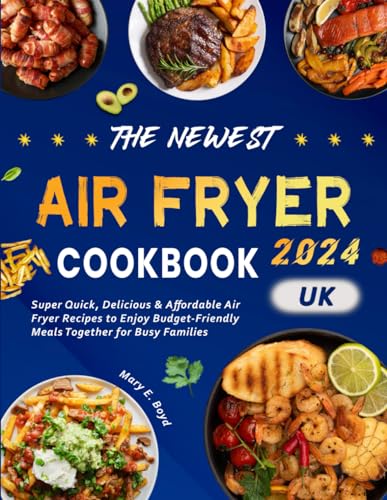 The Newest Air Fryer Cookbook 2024: Super Quick, Delicious & Affordable Air Fryer Recipes to Enjoy Budget-Friendly Meals Together for Busy Families The Newest Air Fryer Cookbook 2024: Super Quick, Delicious & Affordable Air Fryer Recipes to Enjoy Budget-Friendly Meals Together for Busy Families