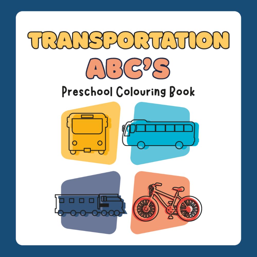 Transportation ABC’s: a preschool colouring book