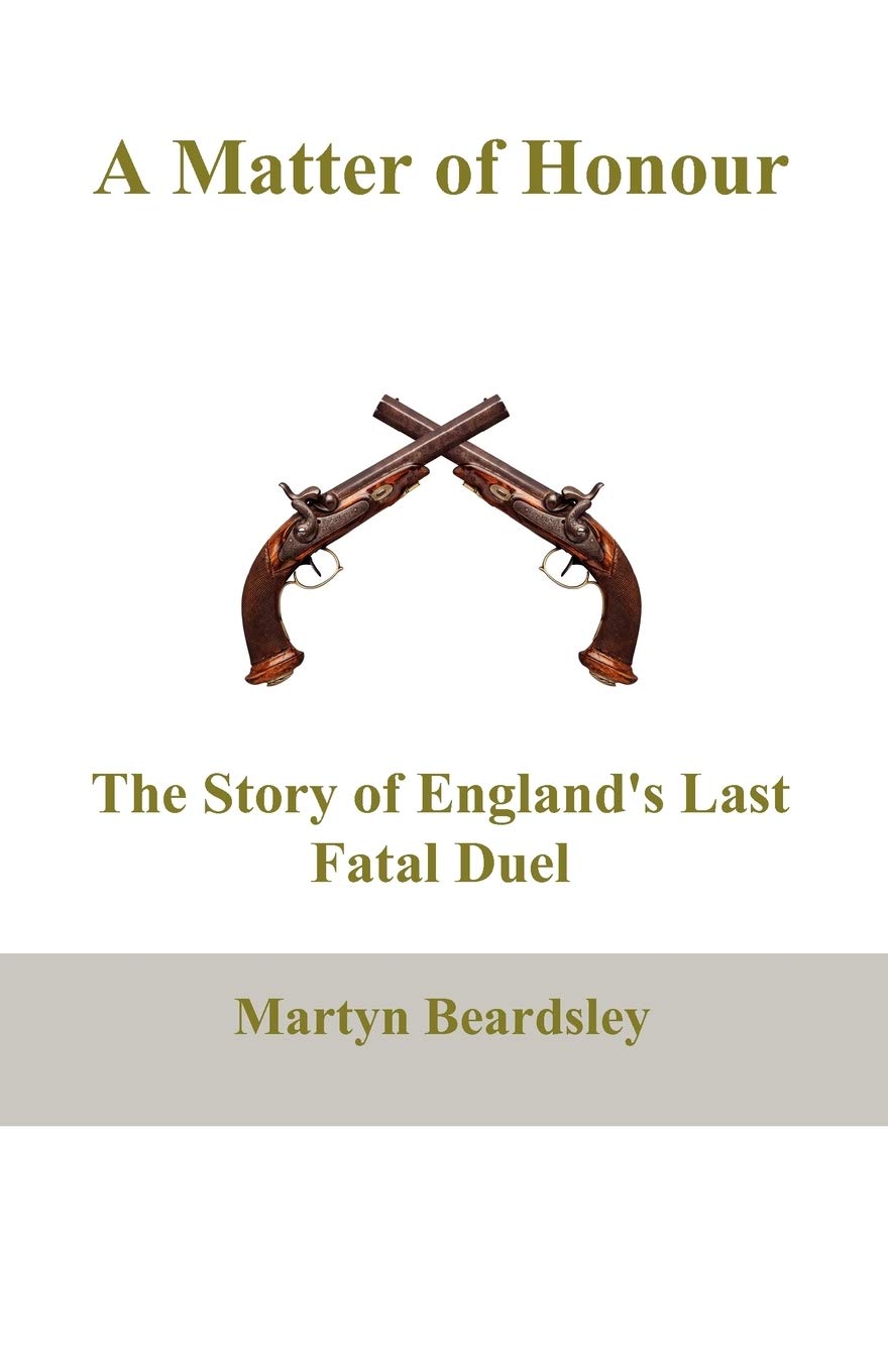 A Matter of Honour: The Story of England's Last Fatal Duel