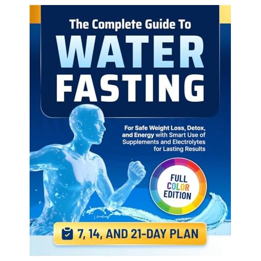 The Complete Guide to Water Fasting: 7, 14, and 21-Day Fasts for Safe Weight Loss, Detox, and Energy with Smart Use of Supplements and Electrolytes for Lasting Results