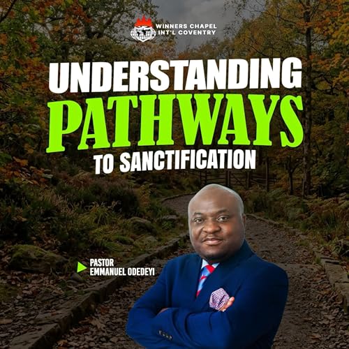 UNDERSTANDING PATHWAYS TO SANCTIFICATION | PART 3A | PASTOR EMMANUEL ODEDEYI
