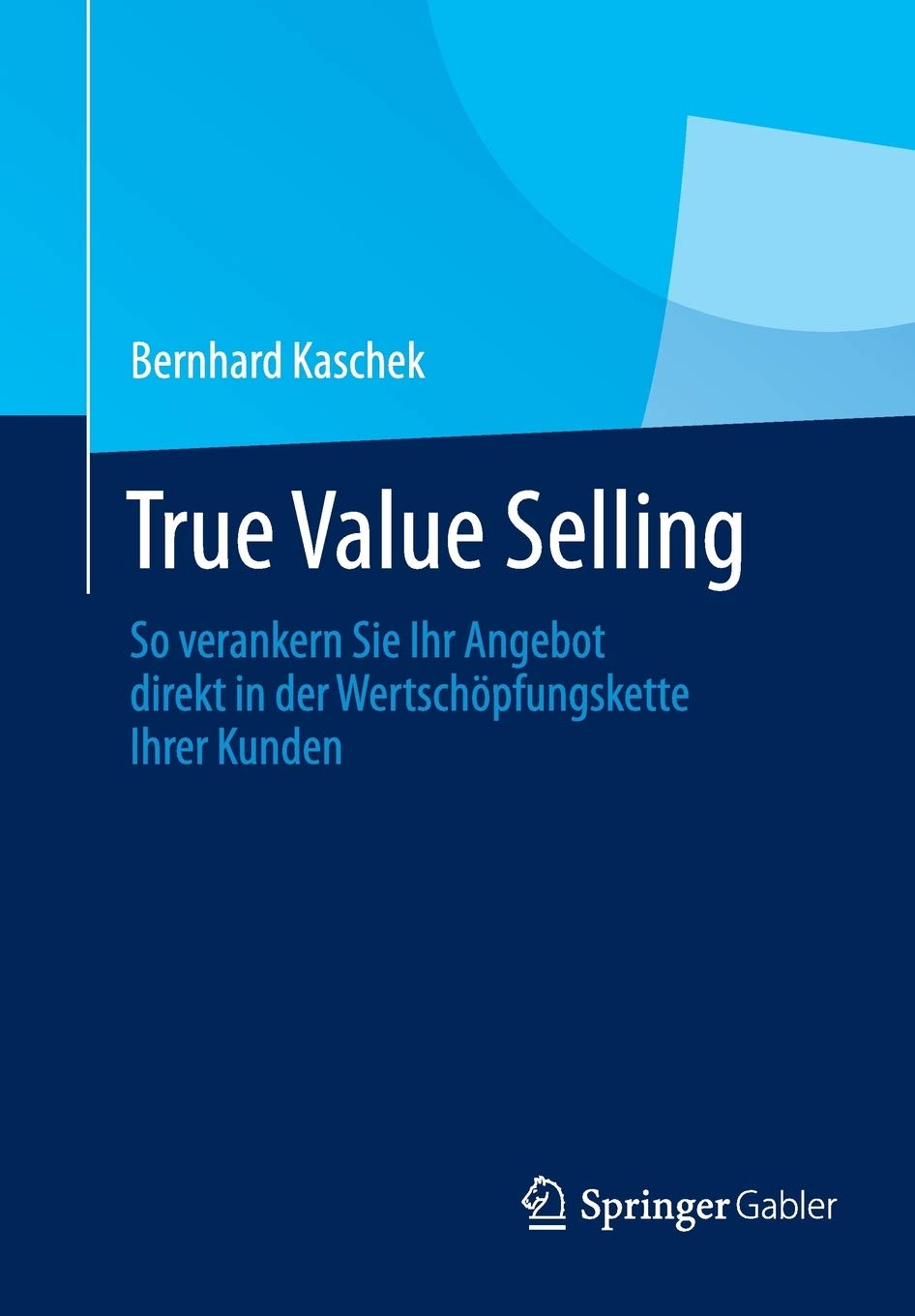 True Value Selling: So verankern Sie Ihr Angebot direkt in der Wertschöpfungskette Ihrer Kunden